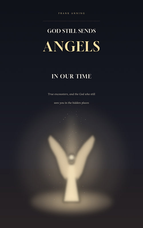 God Still Sends Angels in Our Time book cover by Frank Anning – True encounters, and the God who still sees you
